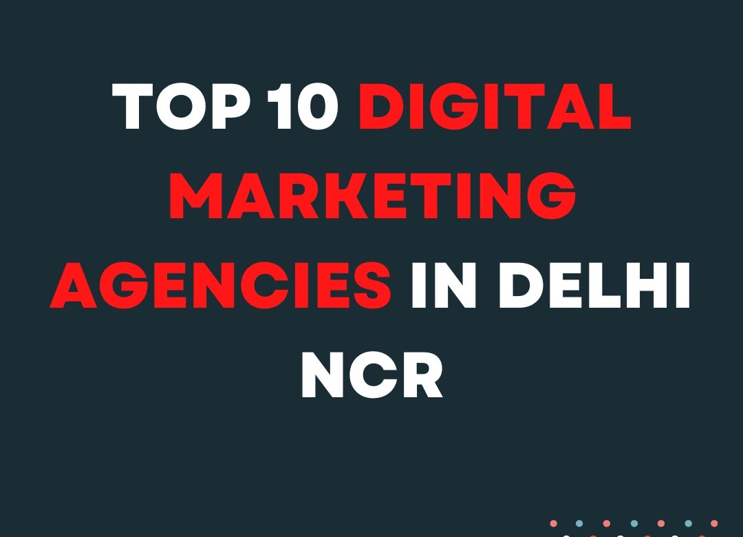 Top 10 Digital Marketing Agencies in Delhi NCR